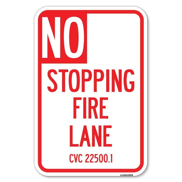 Signmission No Stopping Fire Lane-Refer to CVC 22500.1 Heavy-Gauge Aluminum Sign, 12" x 18", A-1218-23576 A-1218-23576